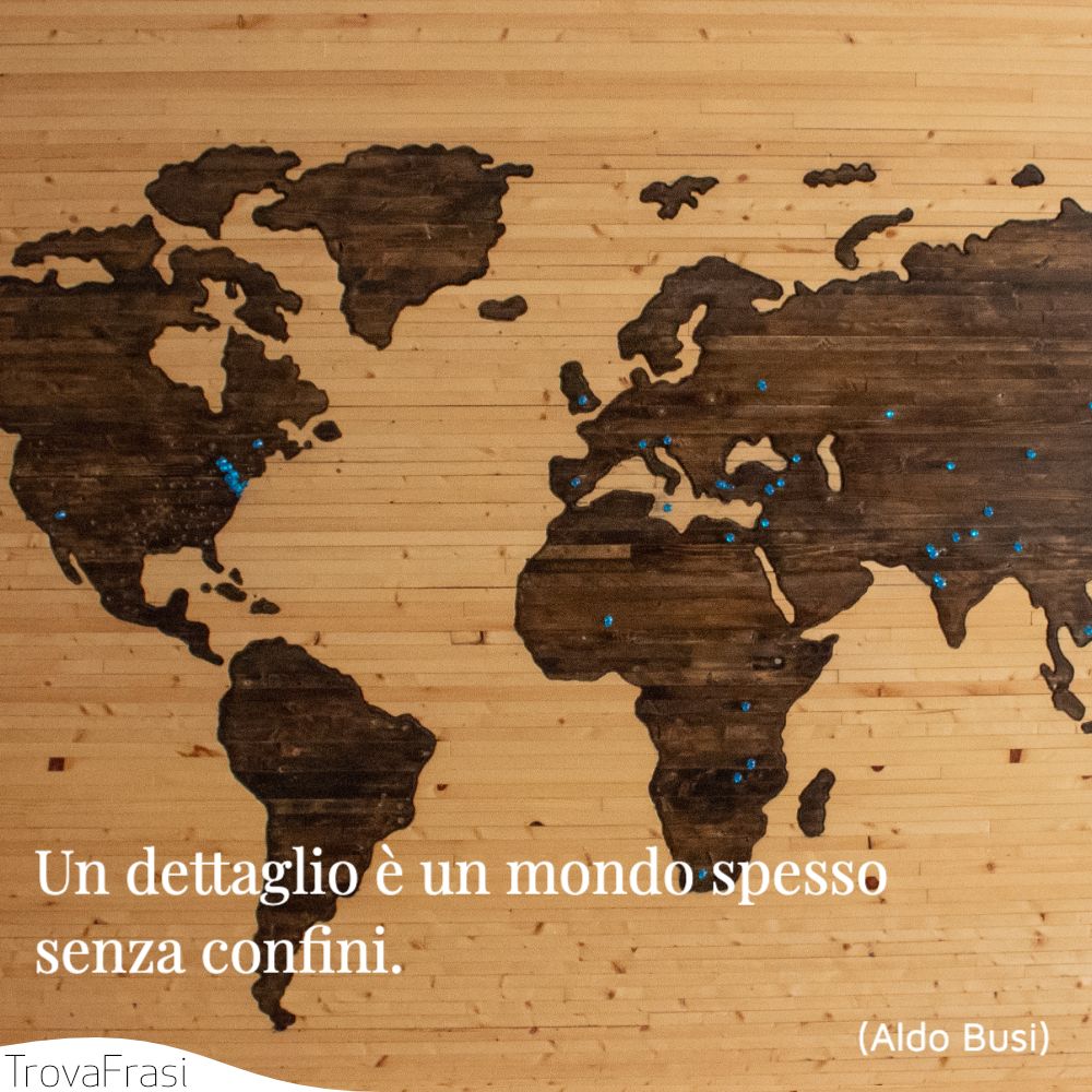 Un dettaglio è un mondo spesso senza confini.