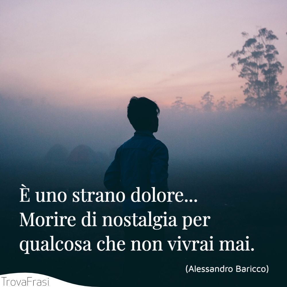 Frasi Sulla Nostalgia Quando Non Si Riesce A Lasciare Il Passato Trovafrasi