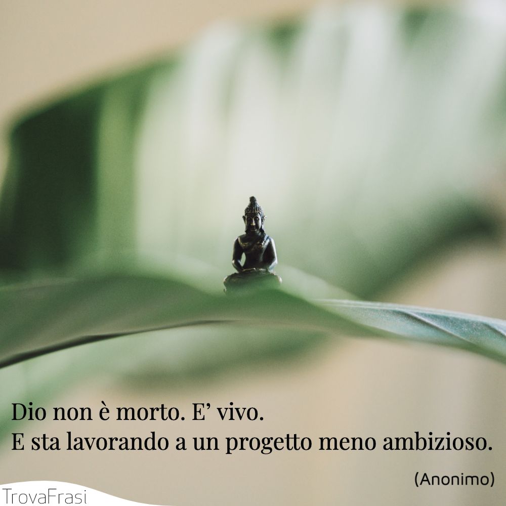 Dio non è morto. E’ vivo. E sta lavorando a un progetto meno ambizioso.