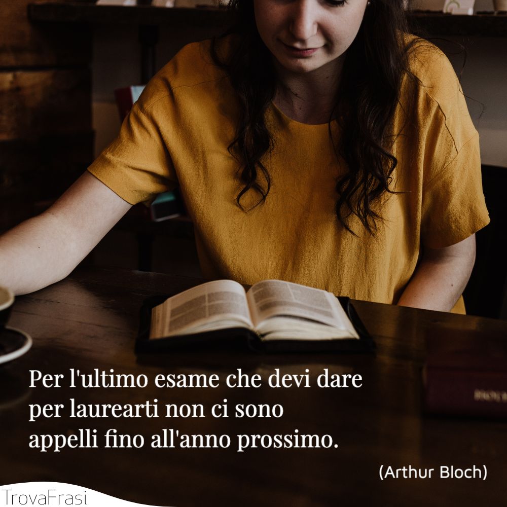 Per l'ultimo esame che devi dare per laurearti non ci sono appelli fino all'anno prossimo.