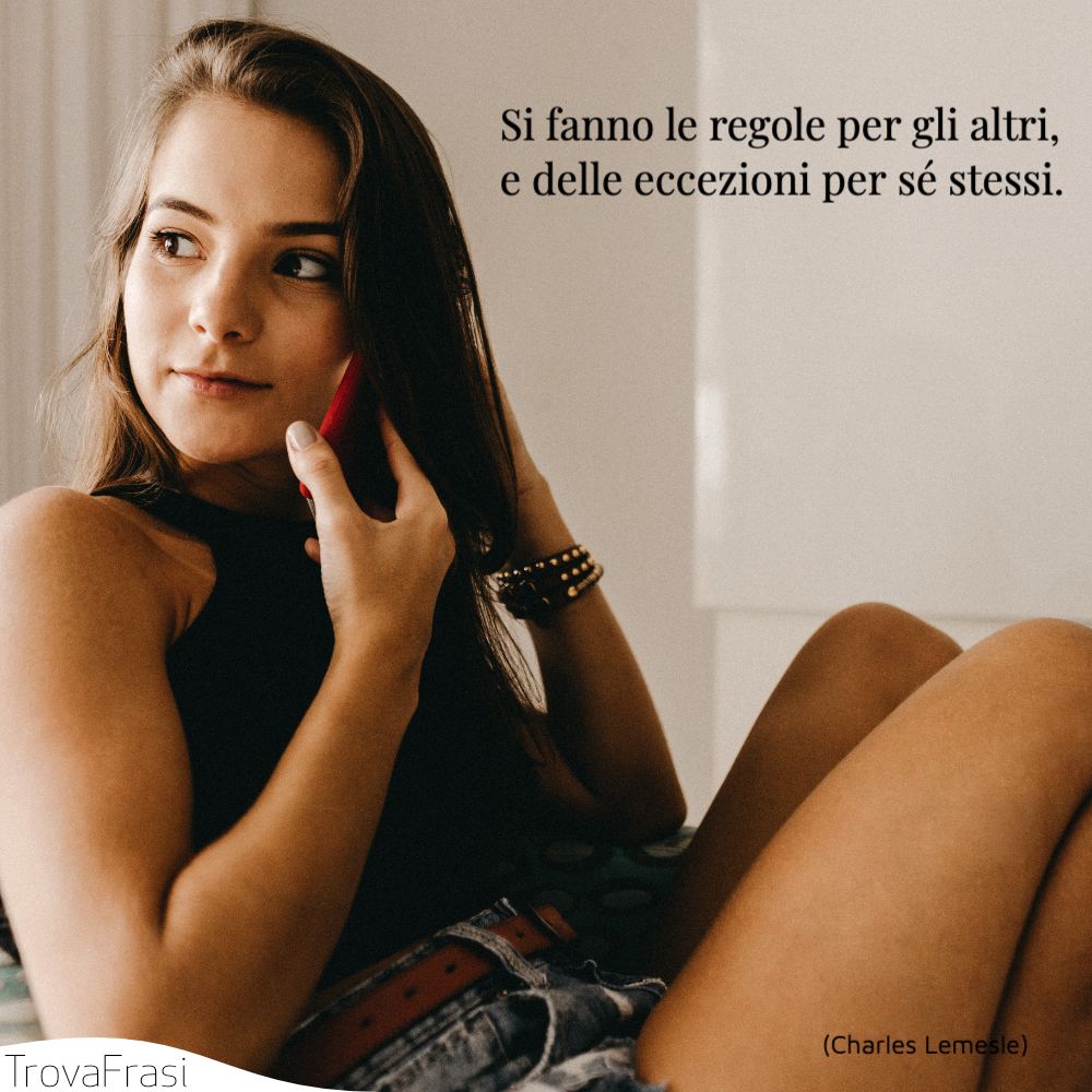 Si fanno le regole per gli altri, e delle eccezioni per sé stessi.