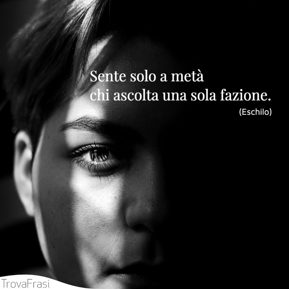 Sente solo a metà chi ascolta una sola fazione.