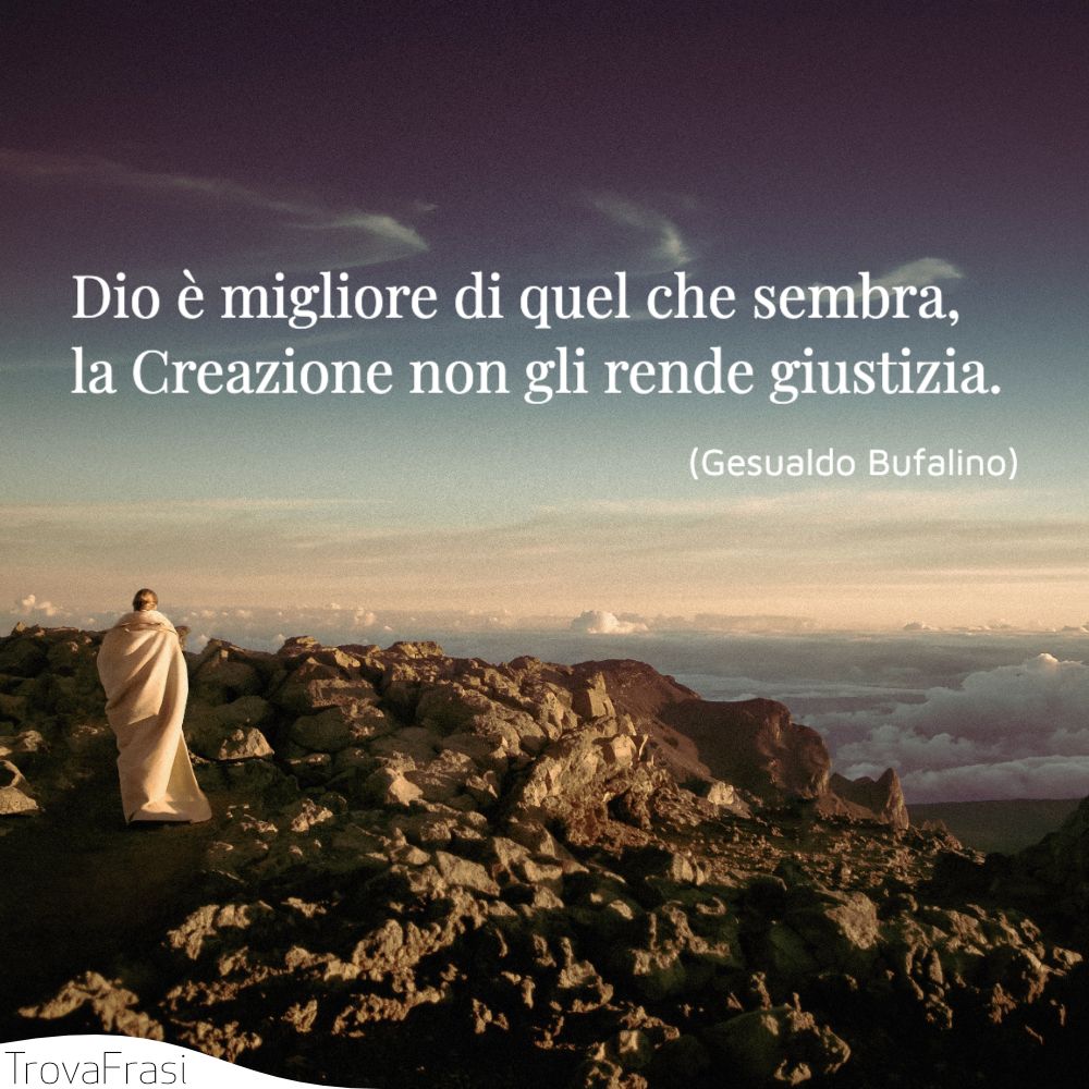 Dio è migliore di quel che sembra, la Creazione non gli rende giustizia.