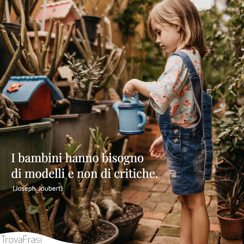 I bambini hanno bisogno di modelli e non di critiche.