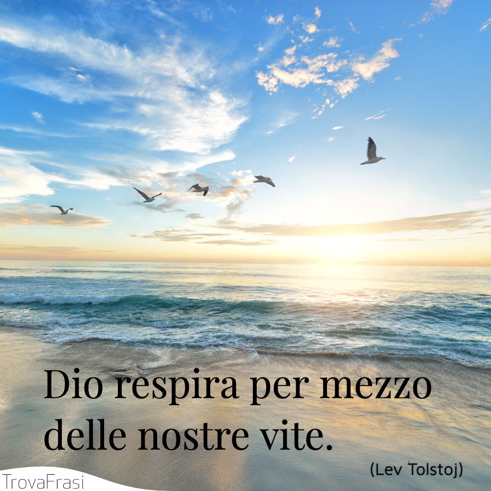 Dio respira per mezzo delle nostre vite.