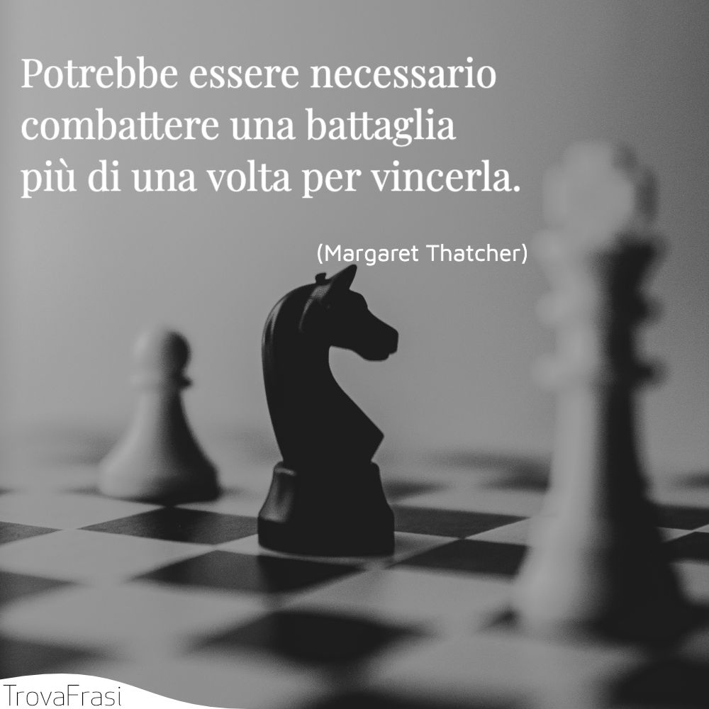 Potrebbe essere necessario combattere una battaglia più di una volta per vincerla.