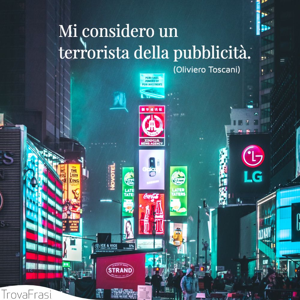 Mi considero un terrorista della pubblicità.