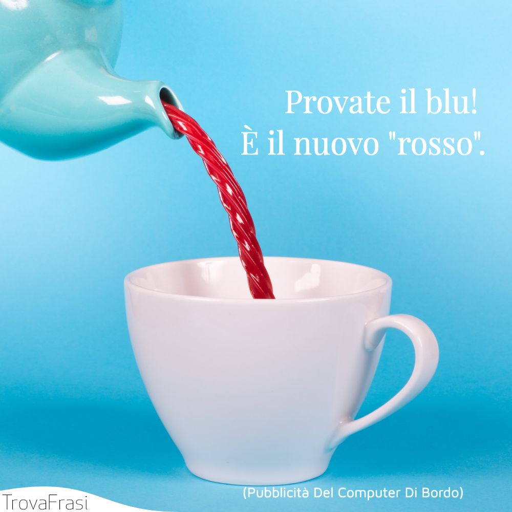 Provate il blu! È il nuovo rosso.