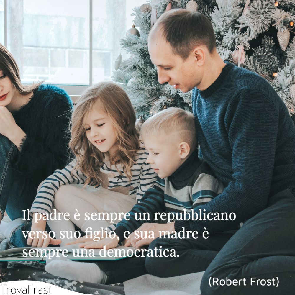 Il padre è sempre un repubblicano verso suo figlio, e sua madre è sempre una democratica.