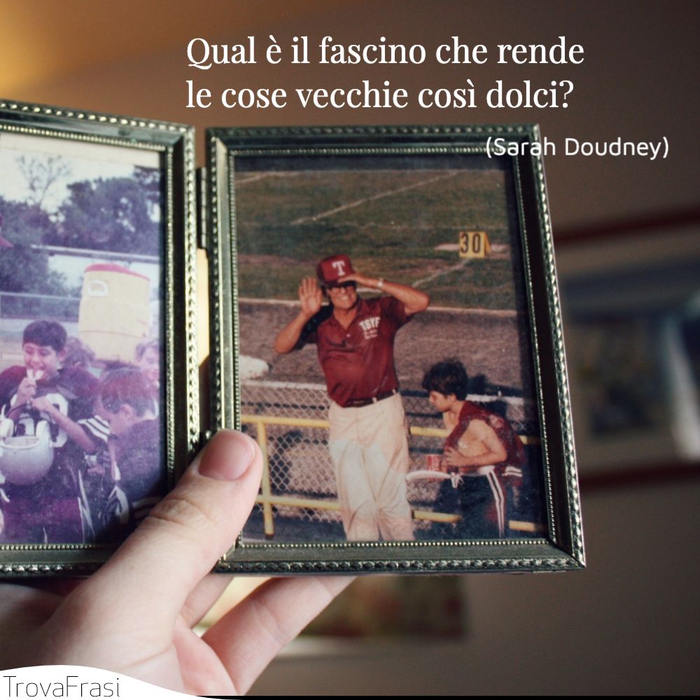 Qual è il fascino che rende le cose vecchie così dolci?