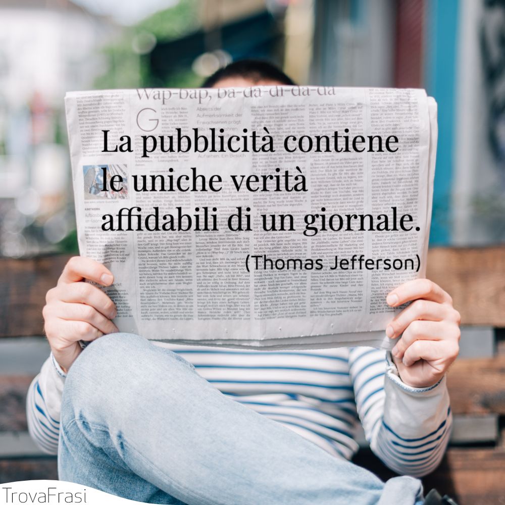 La pubblicità contiene le uniche verità affidabili di un giornale.