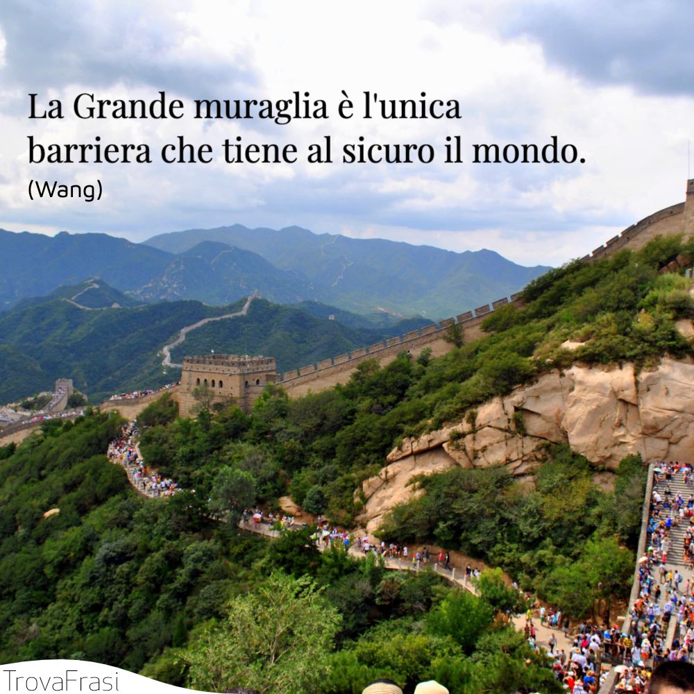 La Grande muraglia è l'unica barriera che tiene al sicuro il mondo.