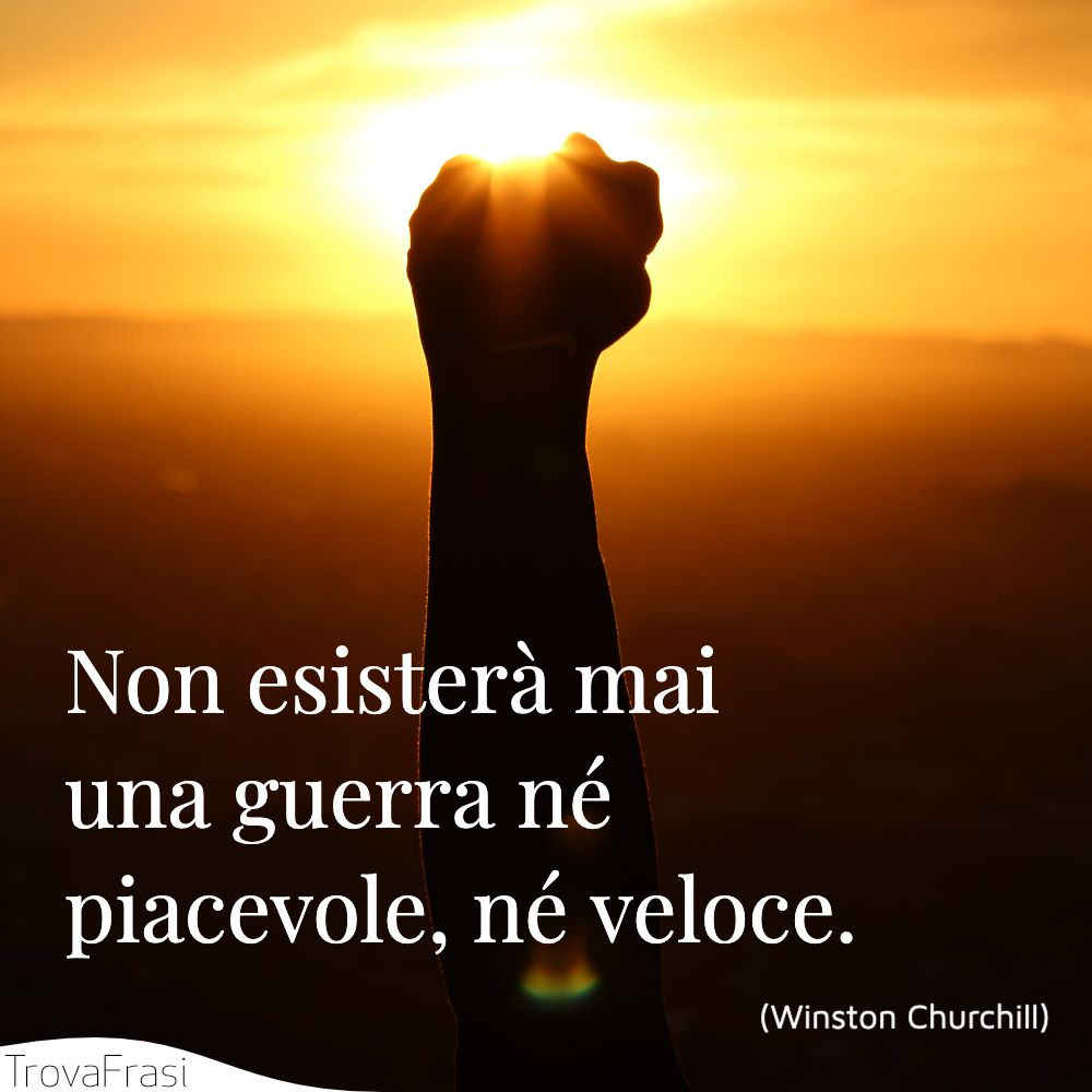 Non esisterà mai una guerra né piacevole, né veloce.
