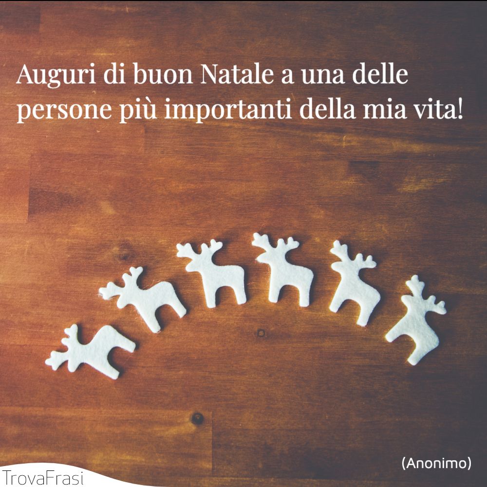 Auguri di buon Natale a una delle persone più importanti della mia vita!