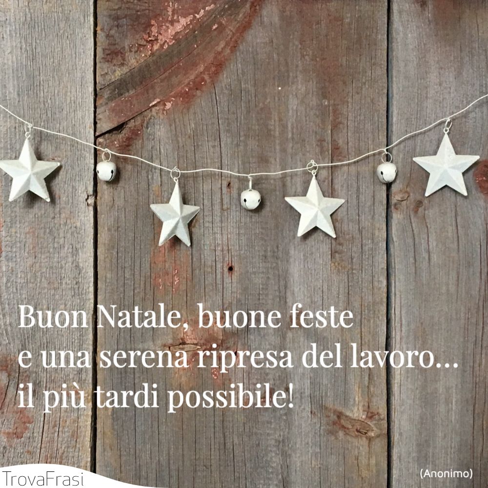 Buon Natale, buone feste e una serena ripresa del lavoro… il più tardi possibile!