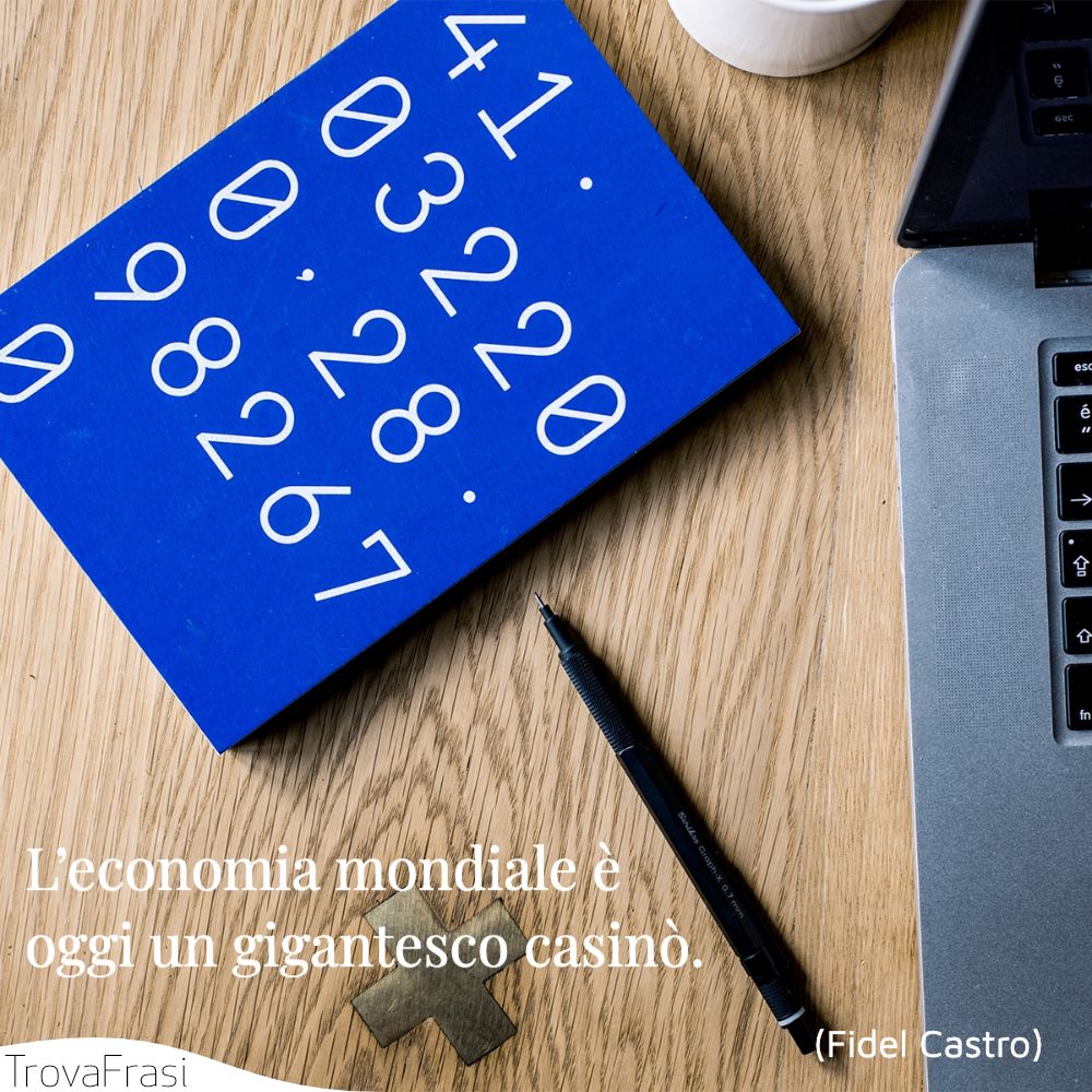 L’economia mondiale è oggi un gigantesco casinò.