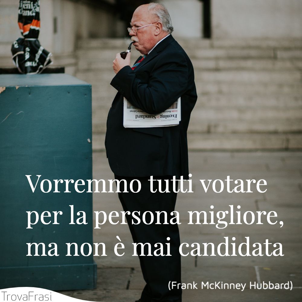 Vorremmo tutti votare per la persona migliore, ma non è mai candidata