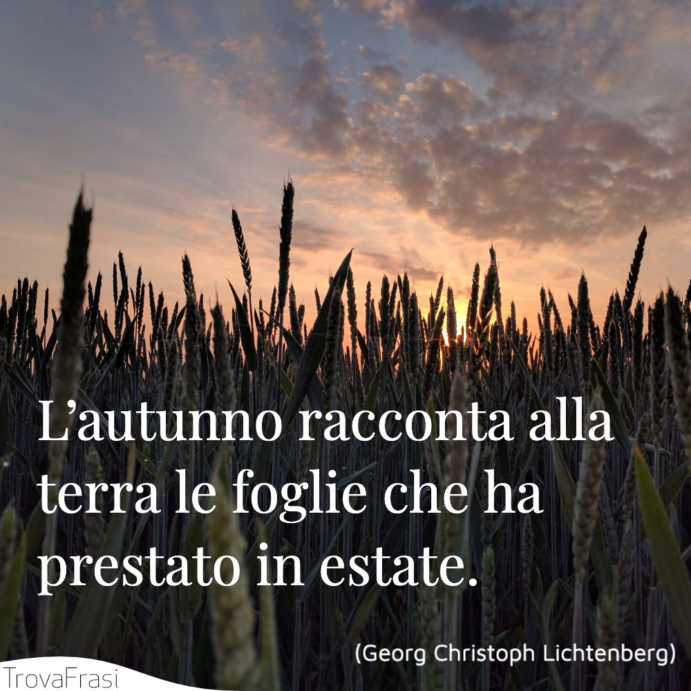 L’autunno racconta alla terra le foglie che ha prestato in estate.