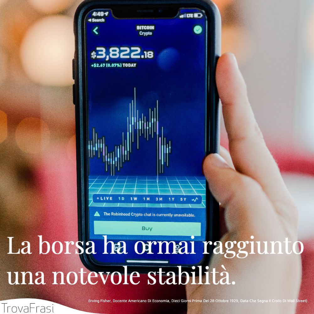 La borsa ha ormai raggiunto una notevole stabilità.