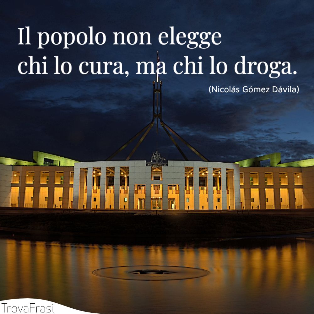 Il popolo non elegge chi lo cura, ma chi lo droga.