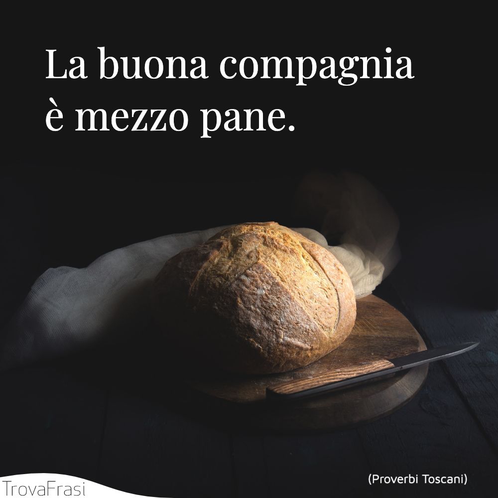La buona compagnia è mezzo pane.