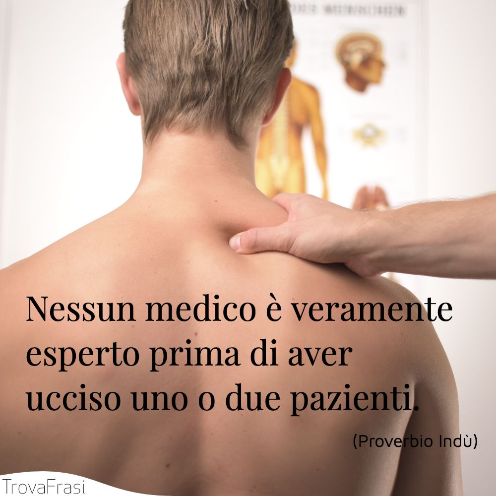 Nessun medico è veramente esperto prima di aver ucciso uno o due pazienti.