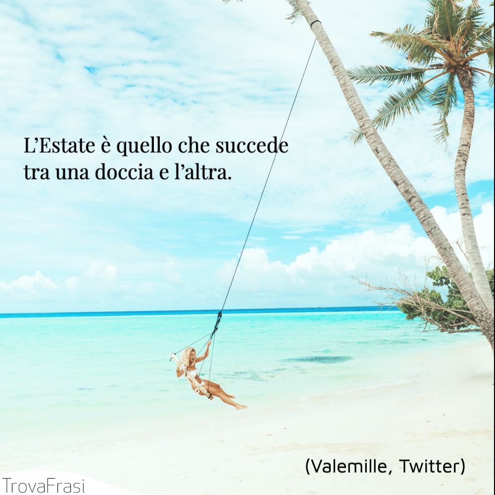 L’Estate è quello che succede tra una doccia e l’altra.