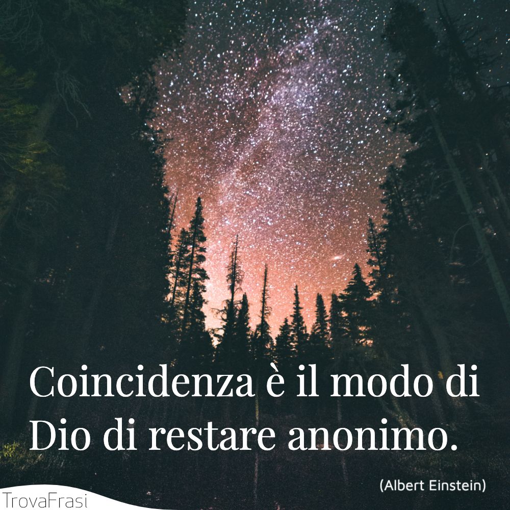 Coincidenza è il modo di Dio di restare anonimo.