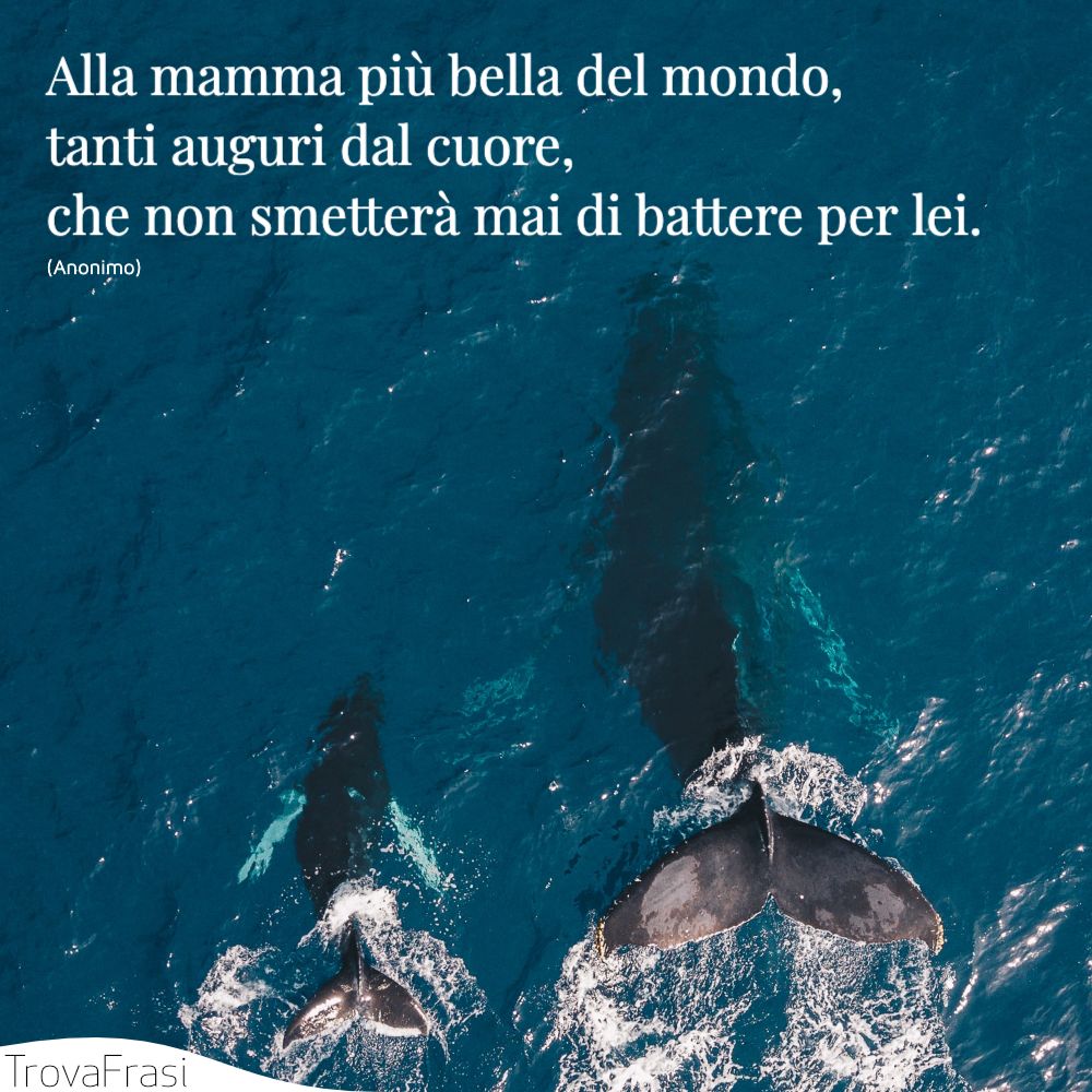 Alla mamma più bella del mondo, tanti auguri dal cuore, che non smetterà mai di battere per lei.