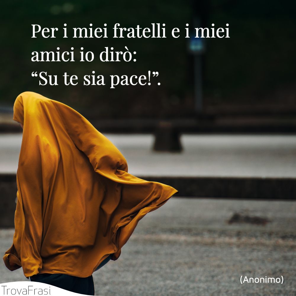Per i miei fratelli e i miei amici io dirò: “Su te sia pace!”.