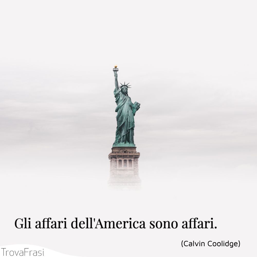 Gli affari dell'America sono affari.