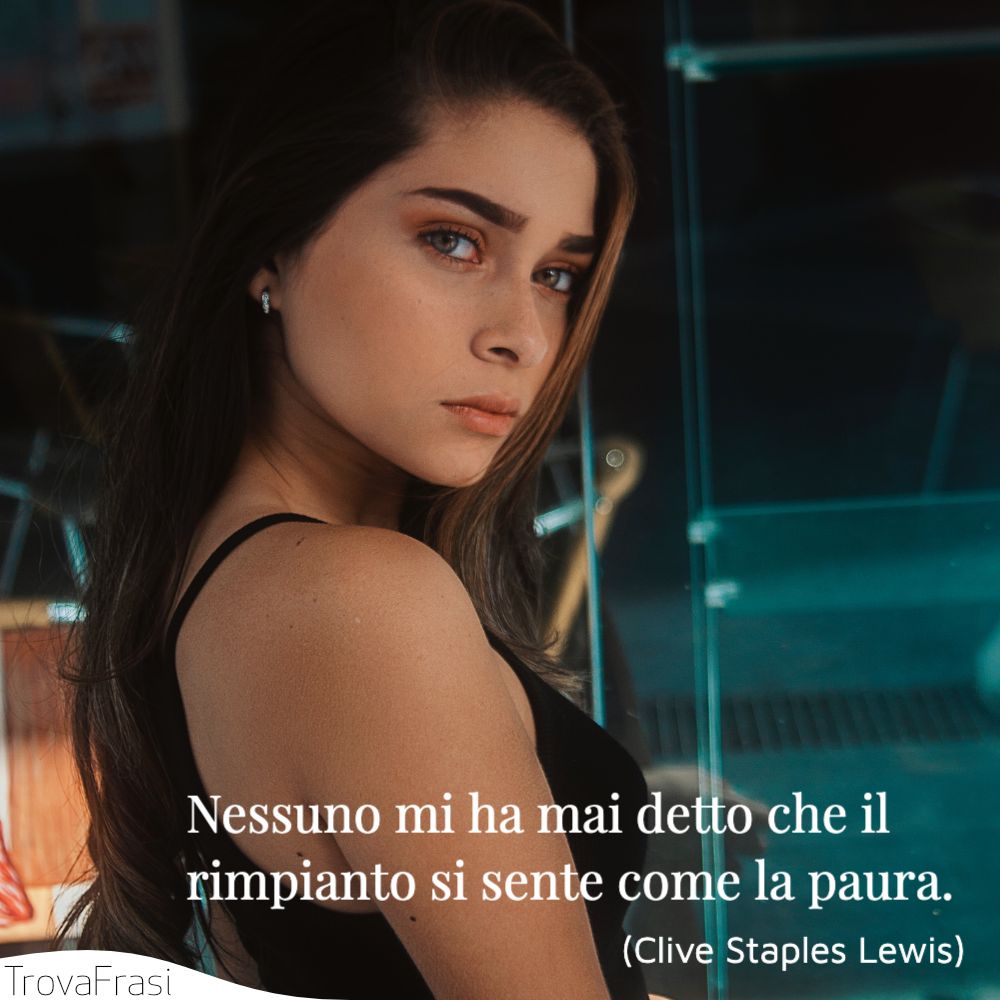 Nessuno mi ha mai detto che il rimpianto si sente come la paura.