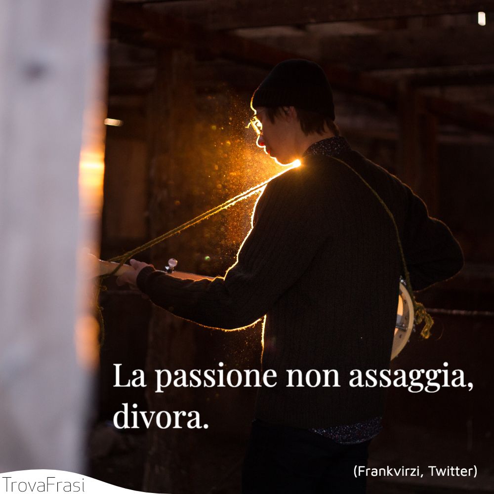 Frasi sulla passione e l'amore impetuoso TrovaFrasi Frasi sulla passione e l'amore impetuoso TrovaFrasi