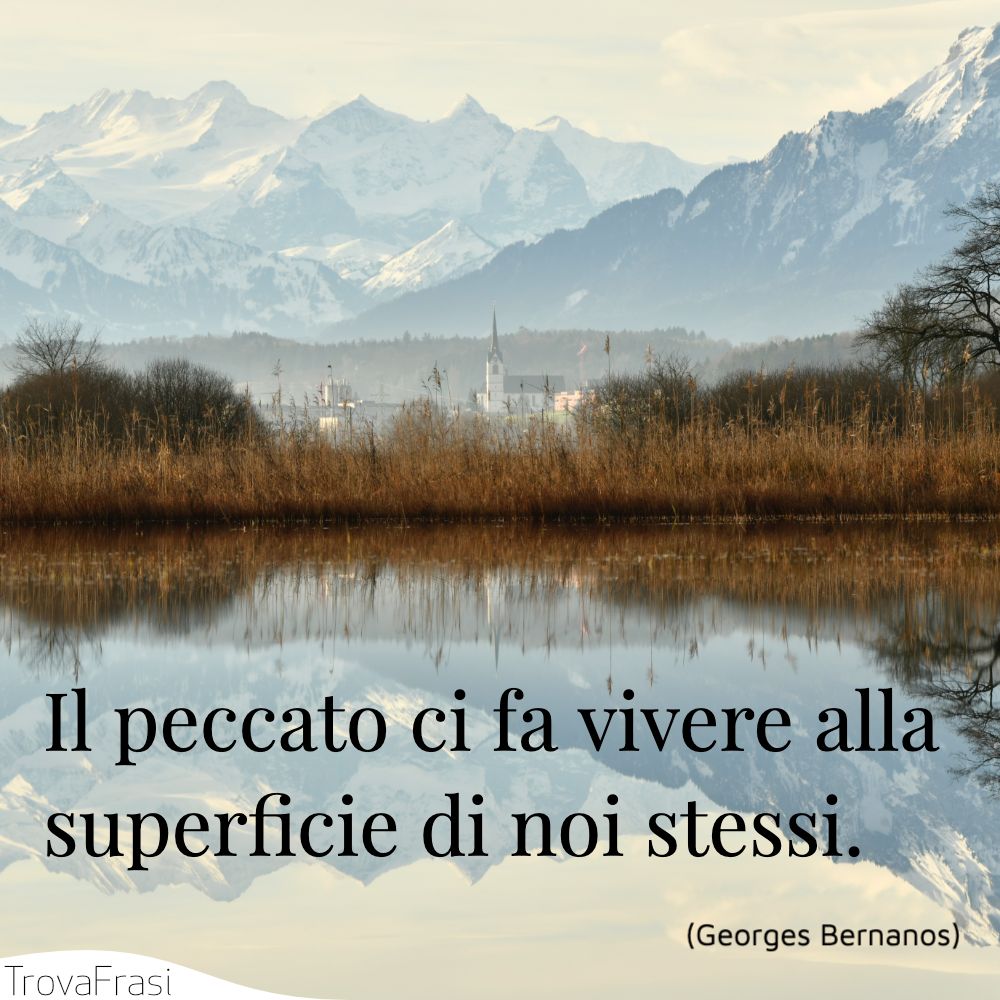 Il peccato ci fa vivere alla superficie di noi stessi.