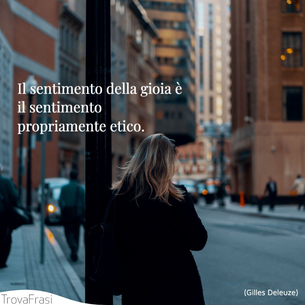 Il sentimento della gioia è il sentimento propriamente etico.