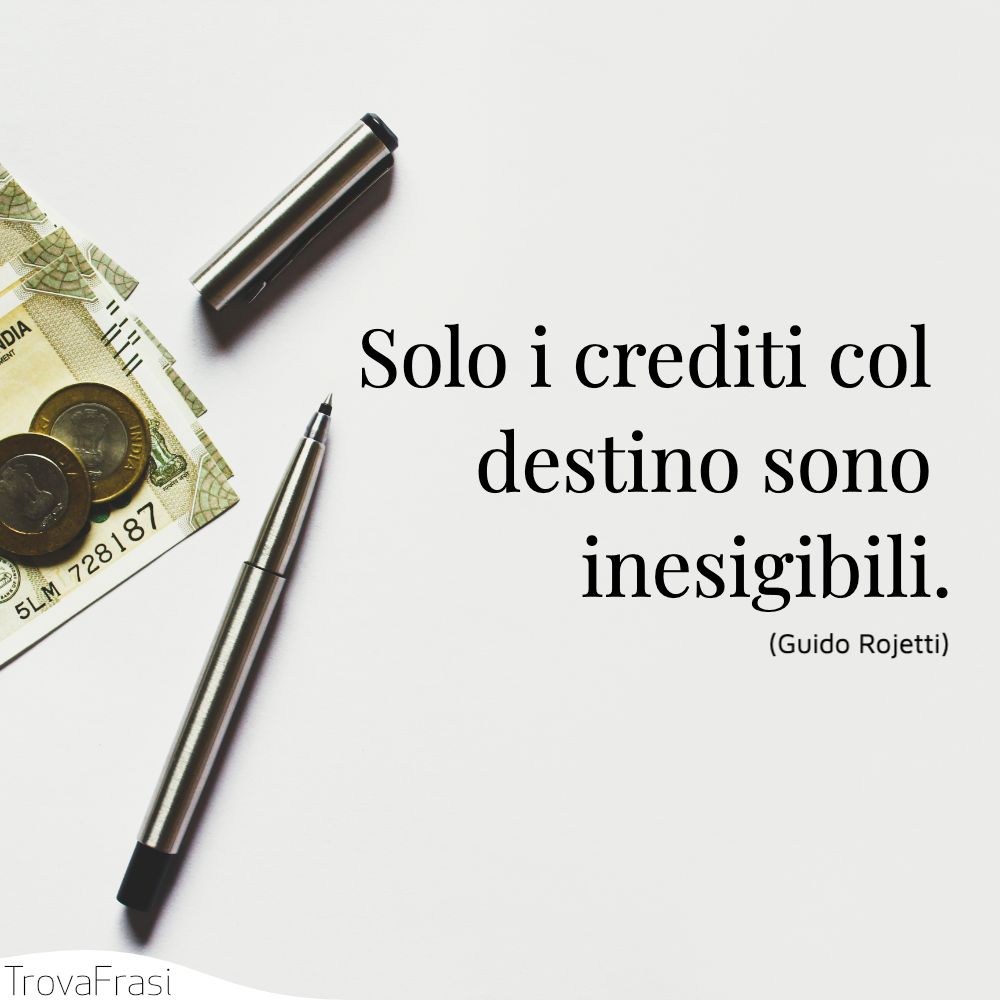Solo i crediti col destino sono inesigibili.
