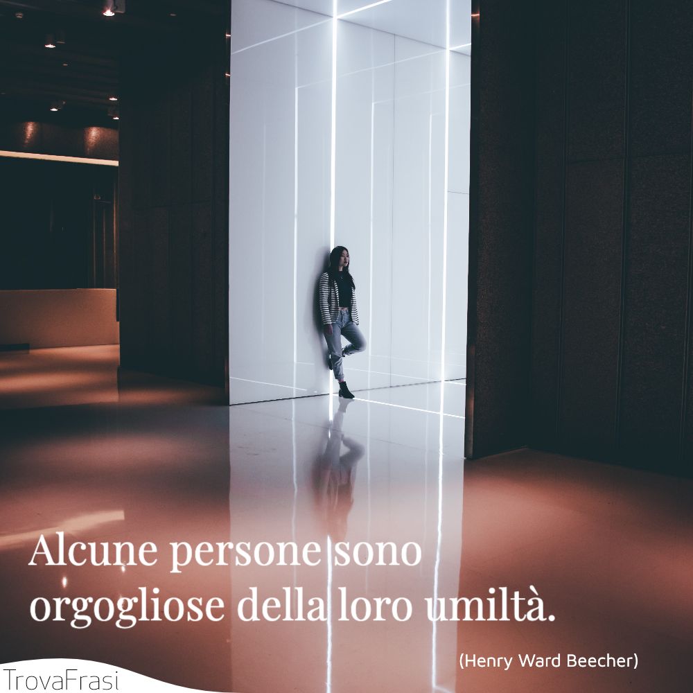 Alcune persone sono orgogliose della loro umiltà.