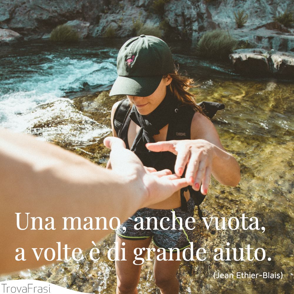 Una mano, anche vuota, a volte è di grande aiuto.