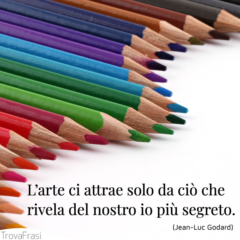 L’arte ci attrae solo da ciò che rivela del nostro io più segreto.