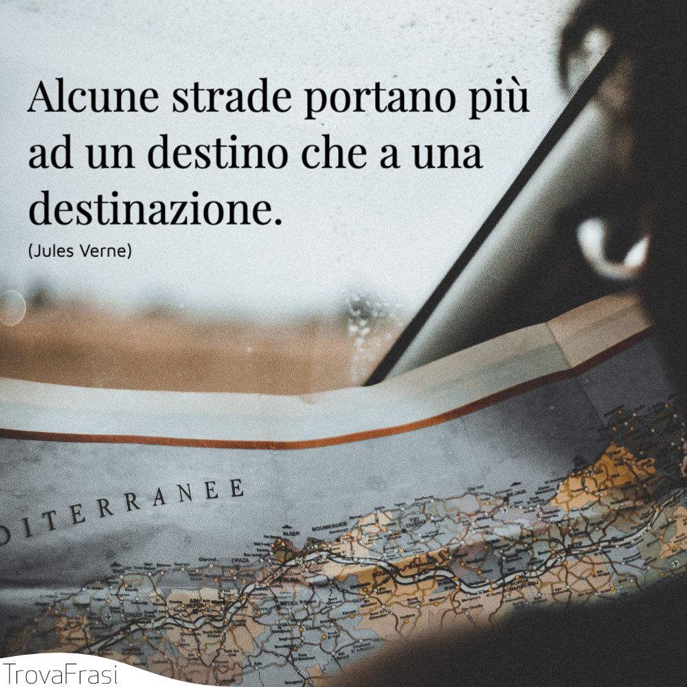 Alcune strade portano più ad un destino che a una destinazione.