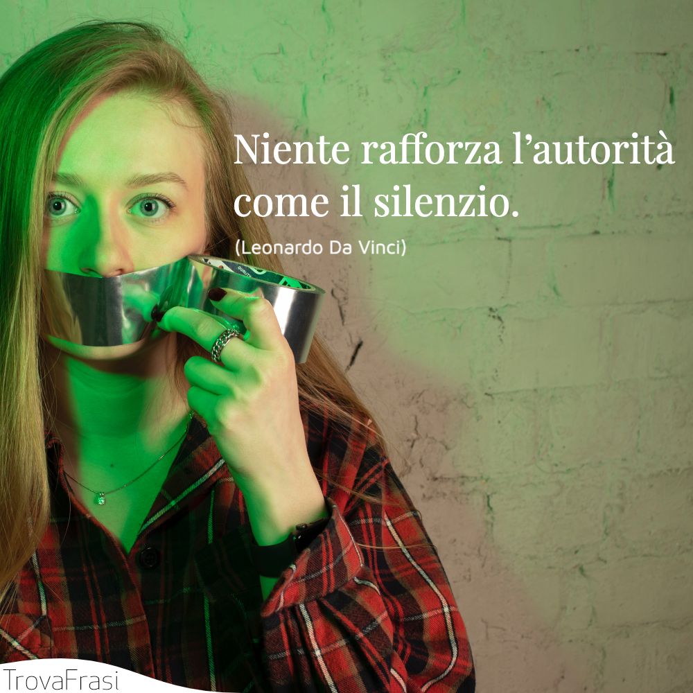 Niente rafforza l’autorità come il silenzio.