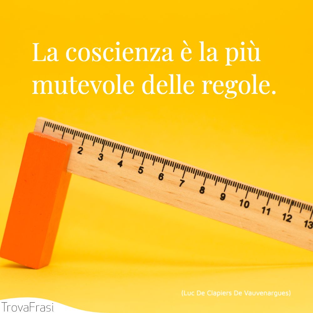 La coscienza è la più mutevole delle regole.
