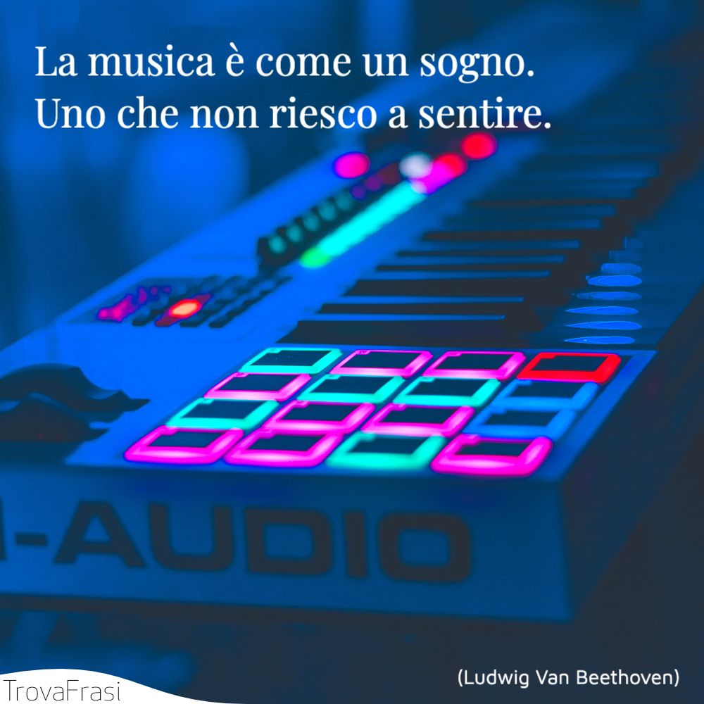 La musica è come un sogno. Uno che non riesco a sentire.