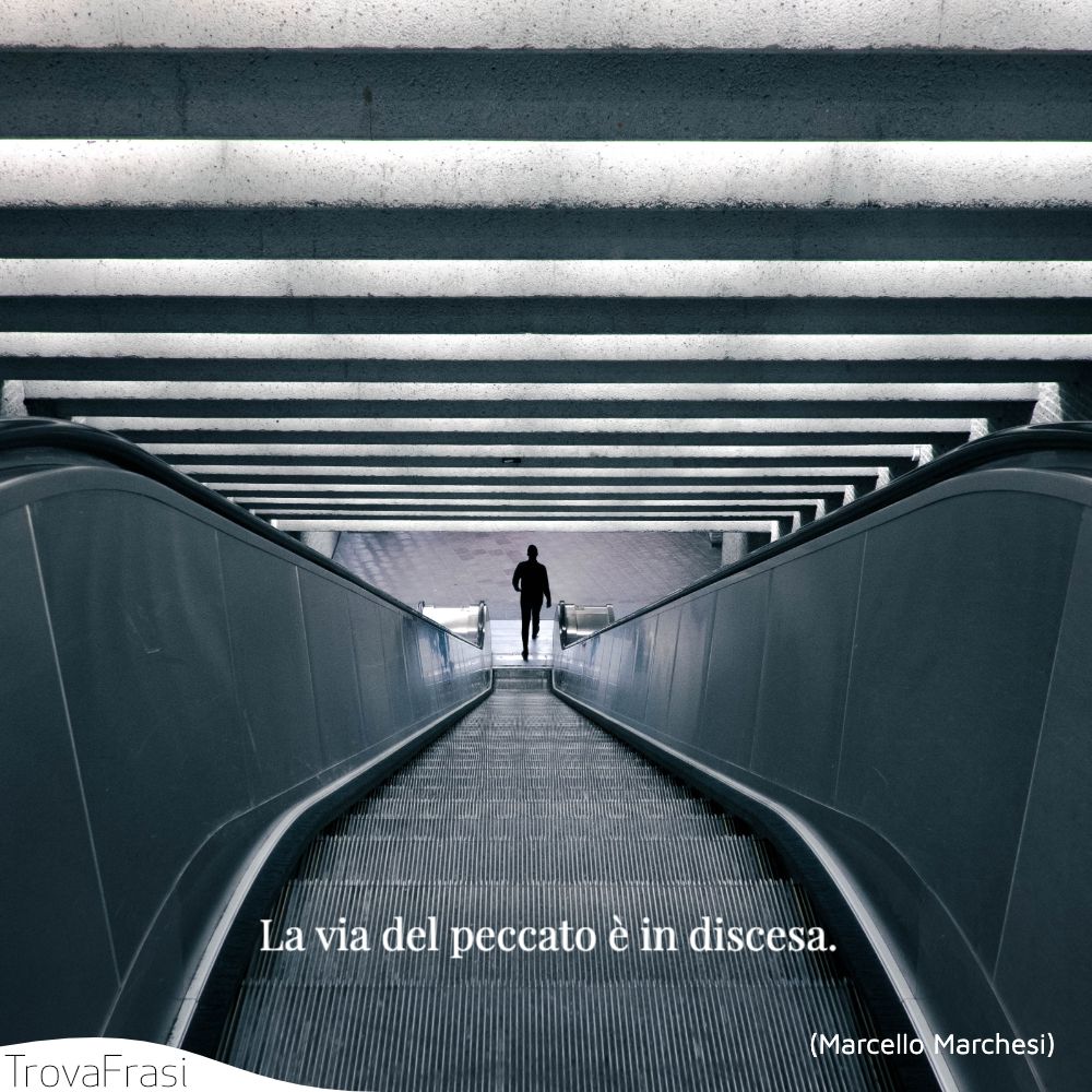 La via del peccato è in discesa.
