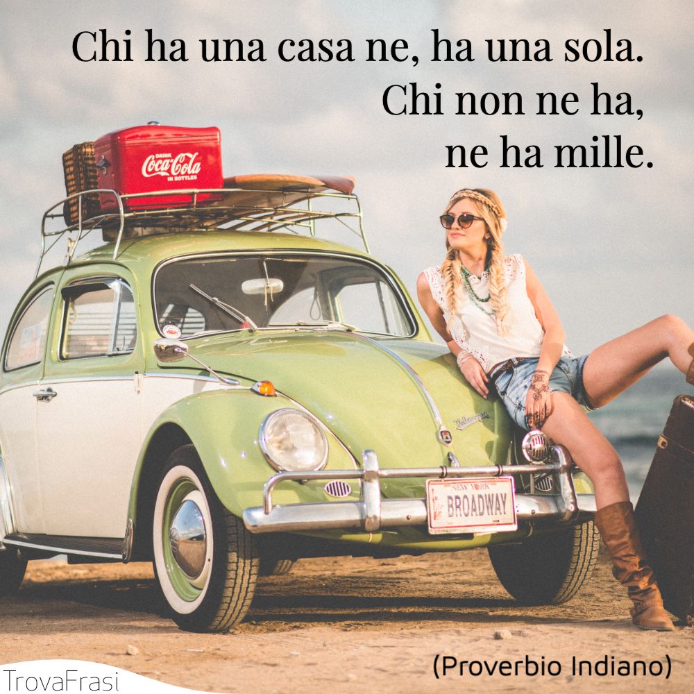 Chi ha una casa ne, ha una sola. Chi non ne ha, ne ha mille.