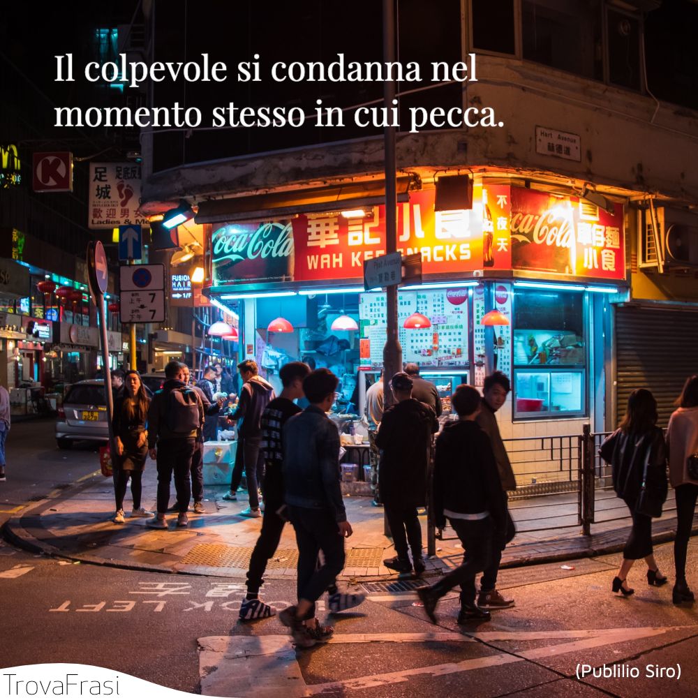 Il colpevole si condanna nel momento stesso in cui pecca.