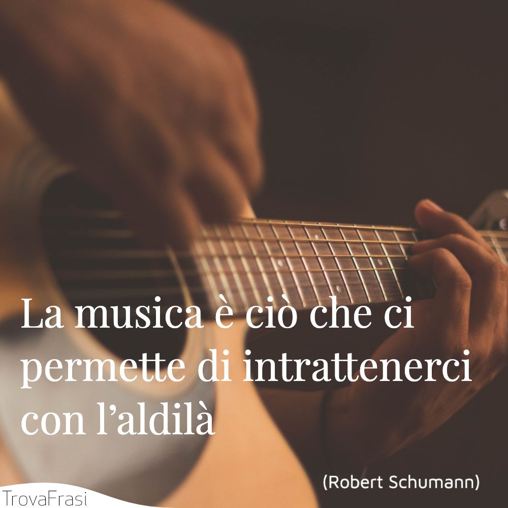 La musica è ciò che ci permette di intrattenerci con l’aldilà