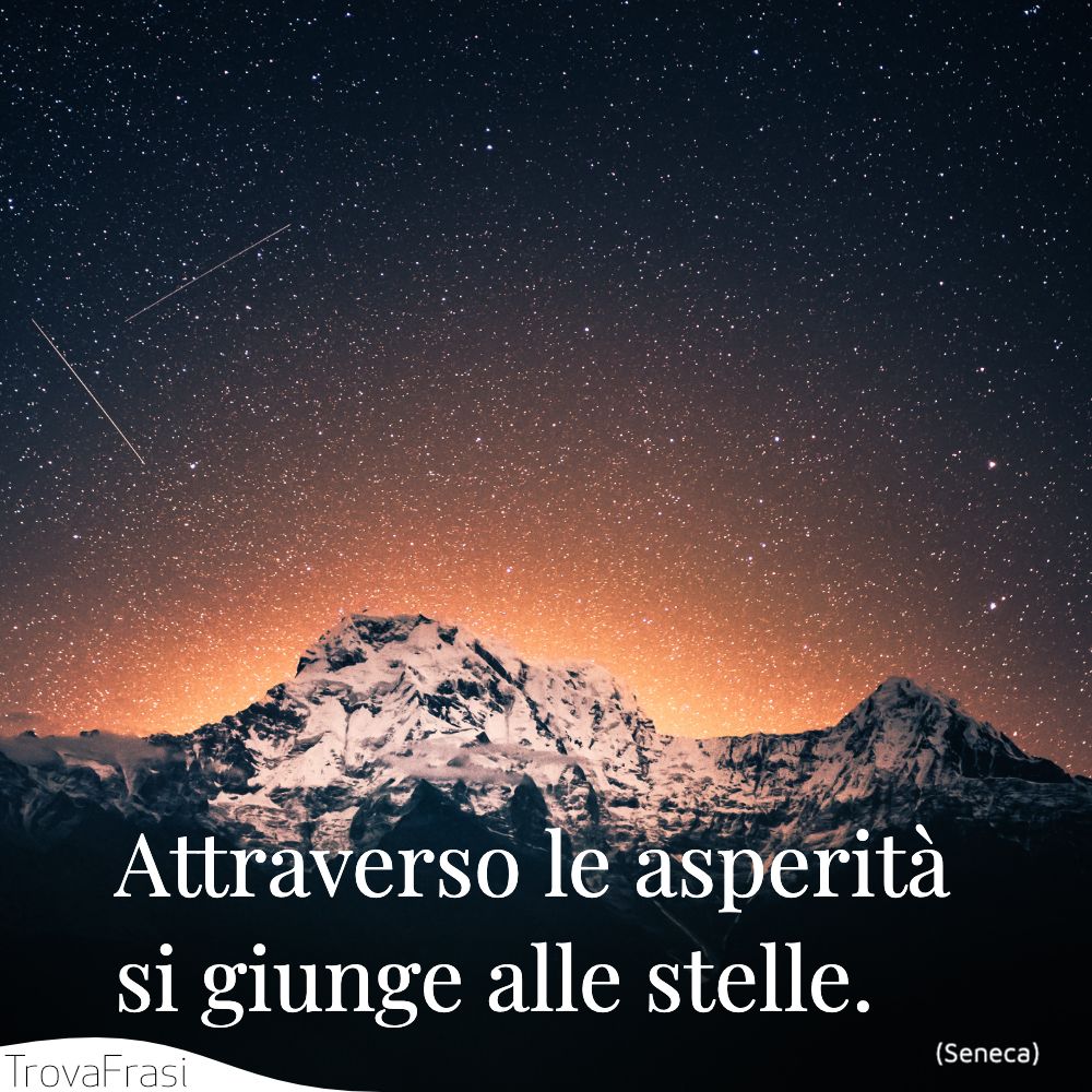 Attraverso le asperità si giunge alle stelle.