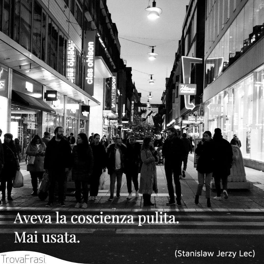 Aveva la coscienza pulita. Mai usata.