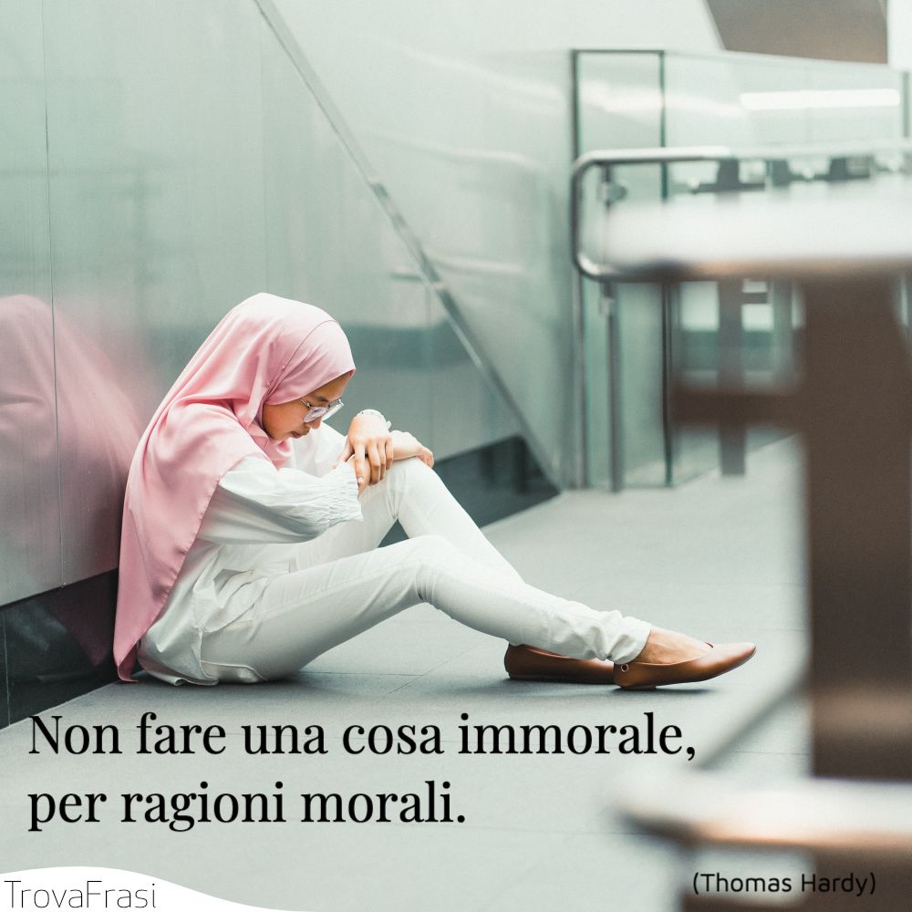 Non fare una cosa immorale, per ragioni morali.